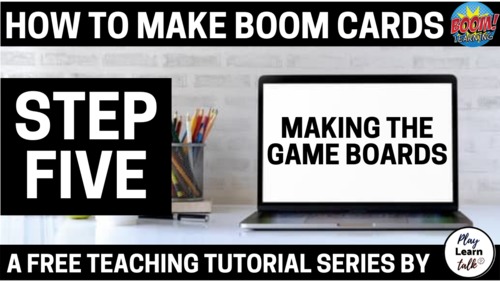 Preview of (Step FIVE) How to make Boom Cards - QUICK & EASY-to-follow