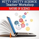 Nitty Gritty Science Teacher Workshop - Nature of Science