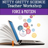 Nitty Gritty Science Teacher Workshop - Force and Motion