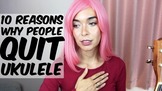 Top 10 Reasons Why People QUIT UKULELE!!!