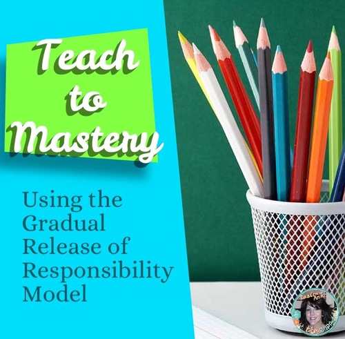 Preview of Teaching to Mastery Using the Gradual Release of Responsibility Method
