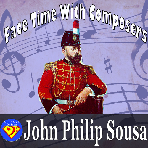 Preview of Face Time With Composers: John Philip Sousa