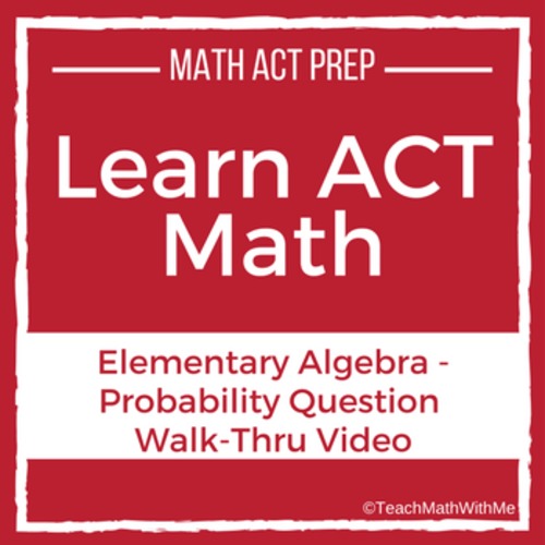 Preview of Learn ACT Math - Elementary Algebra Probability Question - Video Walk Thru