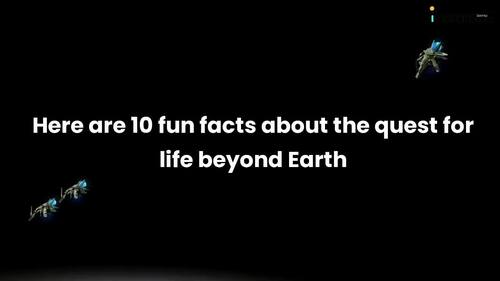 Preview of 10 fun facts about the quest for life beyond Earth
