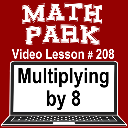 Preview of MULTIPLYING BY 8 - MATH PARK - VIDEO/EASEL LESSON #208