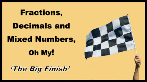 Preview of "Fraction, Decimals and Mixed Numbers, Oh My!"  ---- 'The Big Finish' -- FREE