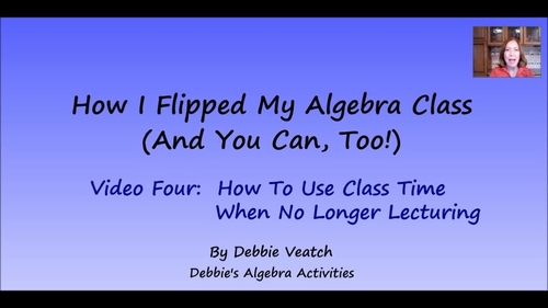 Preview of How I Flipped My Algebra Class #4:How To Use Class Time When No Longer Lecturing