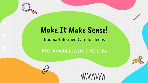 Preview of Make It Make Sense: Trauma-Informed Care for Teens