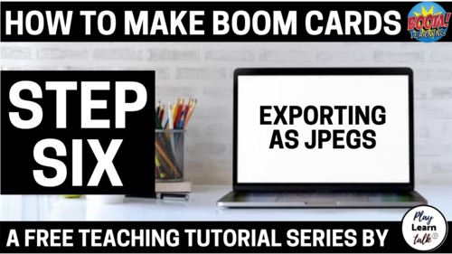 Preview of (Step SIX) How to make Boom Cards - QUICK & EASY-to-follow
