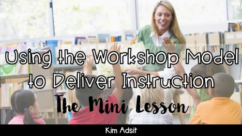 Preview of The Workshop Model of Teaching: The Mini Lesson  by Kim Adsit