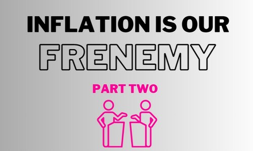 Preview of Financial Literacy: Inflation is Our Frenemy, Part Two