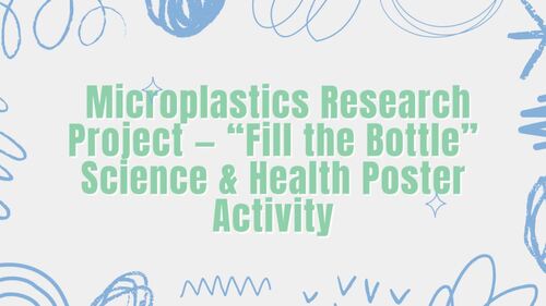 Microplastics Research Prj. “Fill the Bottle” Science & Health Poster ...