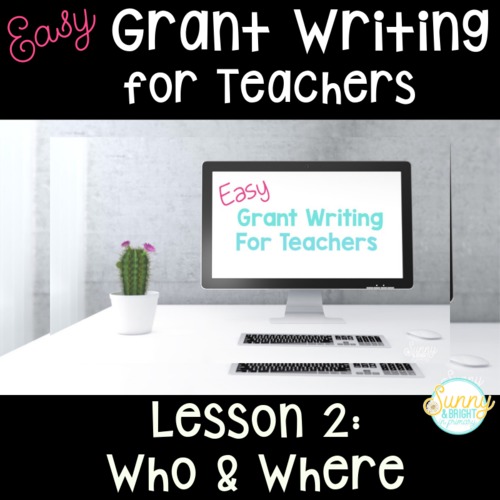 Preview of Easy Grant Writing for Teachers - Lesson 2 Who & Where