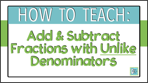 Preview of How to Teach Adding and Subtracting Fractions with Unlike Denominators VIDEO
