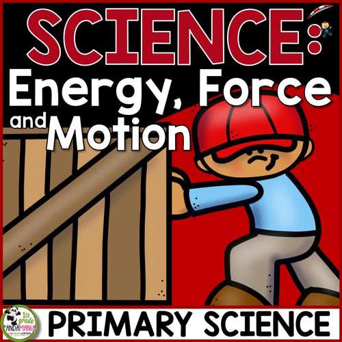 Forms of Energy, Force and Motion a Primary Grades Science Unit TPT