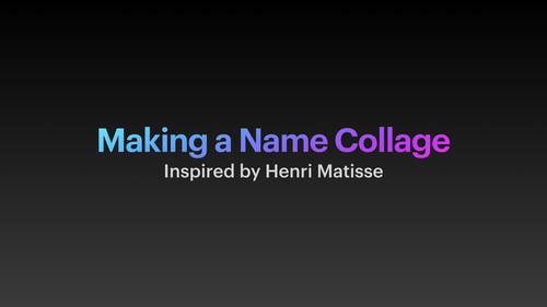 Preview of Art Video Instructions - How to make a Matisse Inspired Name Collage