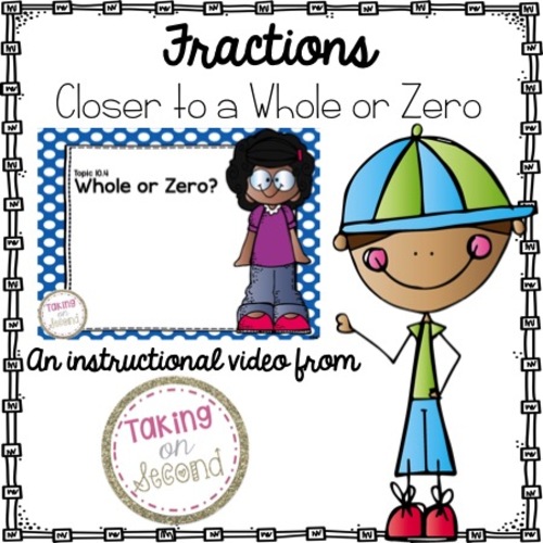 Fractions Closer to a Whole or Zero by Taking on Second | TpT