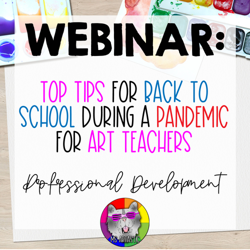Preview of WEBINAR: Top Tips for Back to School During a Pandemic for Art Teachers