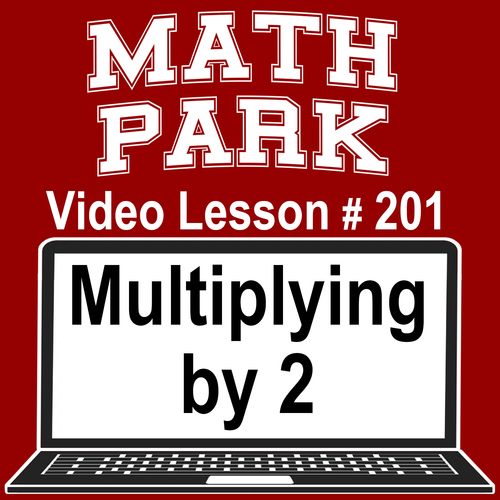 Preview of MULTIPLYING BY 2 - MATH PARK - VIDEO/EASEL LESSON #201