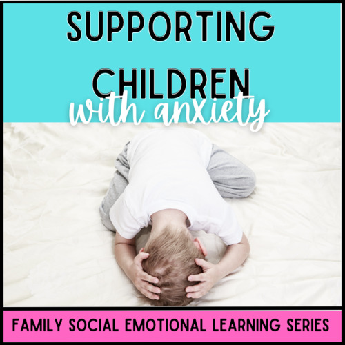 Preview of Social Emotional Learning for Families: Supporting Children with Anxiety