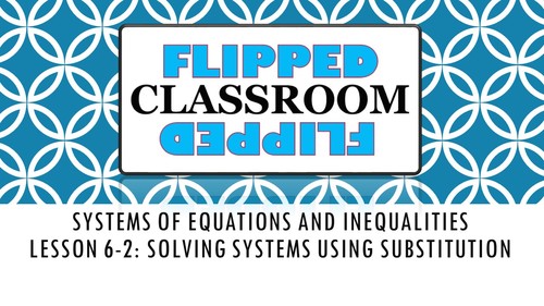 Algebra 1 Flipped Classroom - Lesson 6-2: Solving Systems Using ...