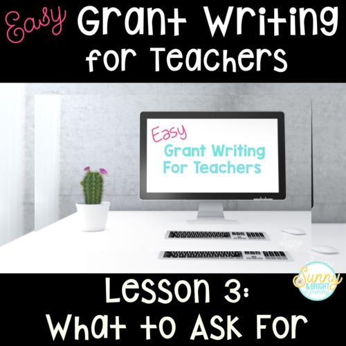 Preview of Easy Grant Writing for Teachers - Lesson 3 What to Ask For