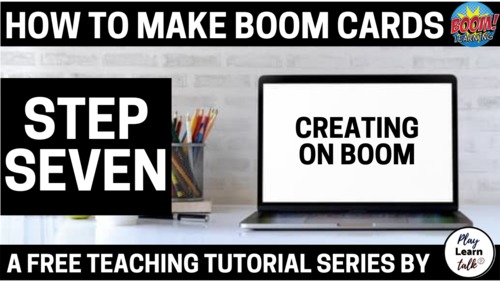 Preview of (Step SEVEN) How to make Boom Cards - QUICK & EASY-to-follow
