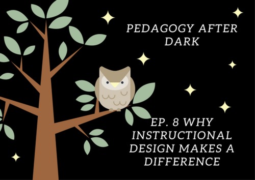 Preview of Why Instructional Design Makes A Difference (Pedagogy After Dark Ep. 8)