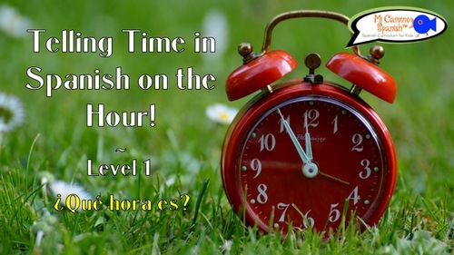 How To Tell Time On The Hour In Spanish Distance Learning By Mi