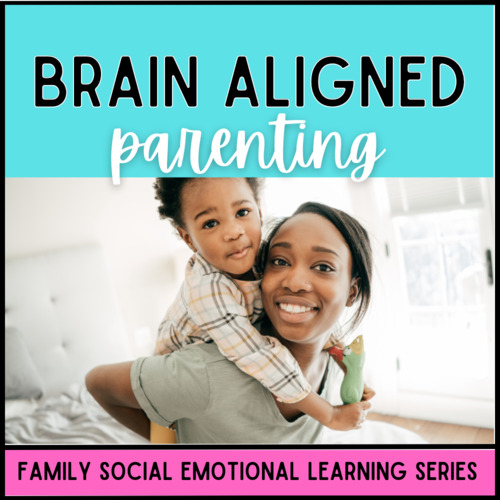 Preview of Social Emotional Learning for Families:  Brain Aligned Parenting
