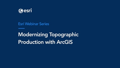 Modernizing Topographic Production with ArcGIS Webinar - Esri Videos ...