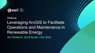 Leveraging Arcgis To Facilitate Operations And Maintenance In Renewable