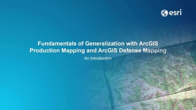1-Introduction to Generalization in ArcGIS Production Mapping and ...