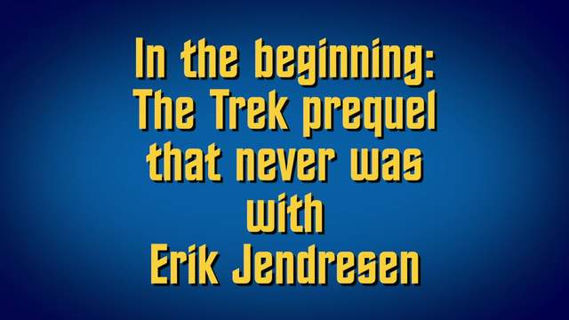 In the beginning: The Trek prequel that never was with Erik Jendresen