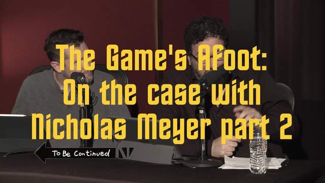 The Game's Afoot: On the case with Nicholas Meyer part 2