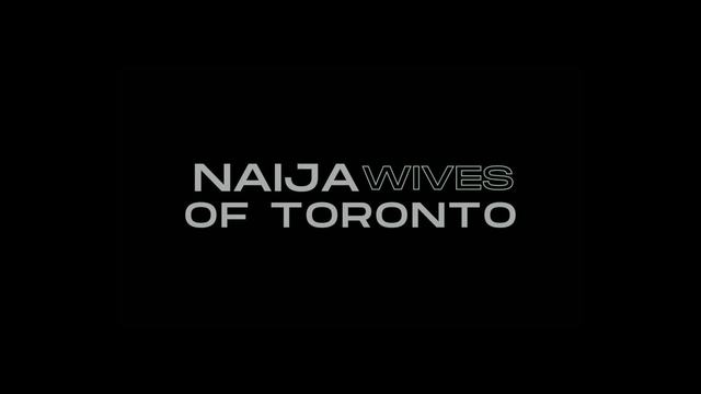 Naija Wives Of Toronto Season 2 Trailer