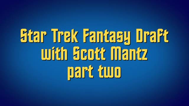 Star Trek Fantasy Draft with Scott Mantz part two