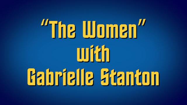 "The Women" with Gabrielle Stanton