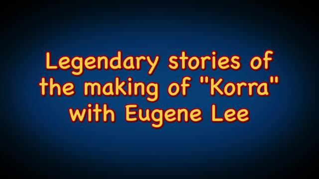 Legendary stories of the making of "Korra" with Eugene Lee