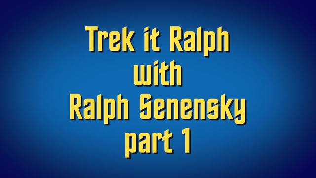 Trek it Ralph with Ralph Senensky part 1