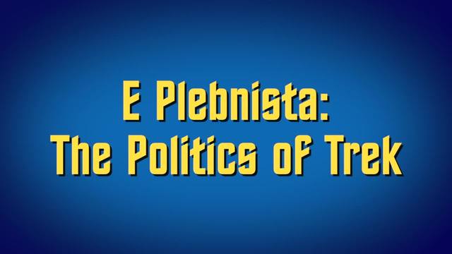 E Plebnista: The Politics of Trek