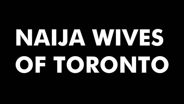 Naija Wives Of Toronto Trailer
