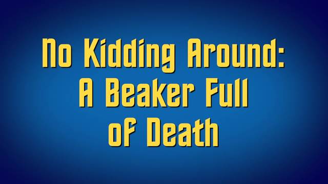 No Kidding Around: A Beaker Full of Death