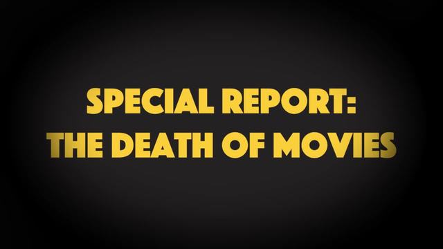 Special Report: The Death of Movies