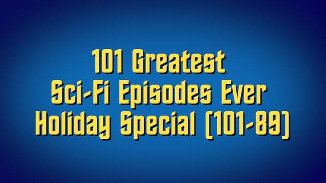 101 Greatest Sci-Fi Episodes Ever Holiday Special (101- 89)