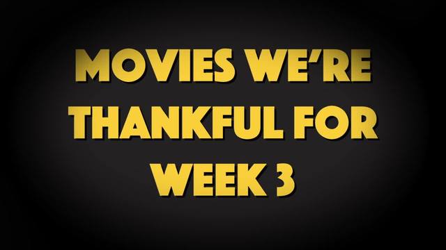 More Movies We're Thankful For lll