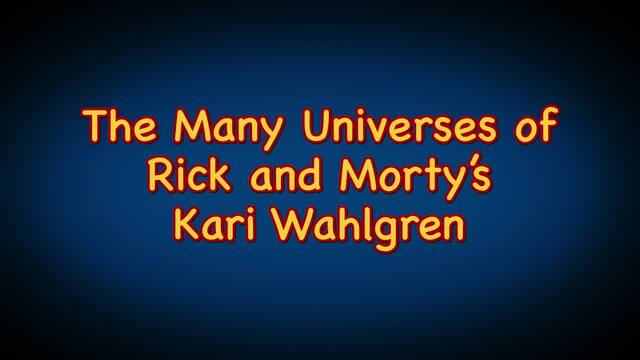 The Many Universes of Rick and Morty's Kari Wahlgren