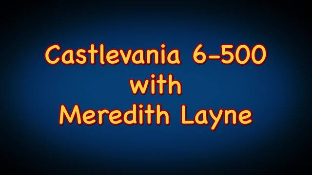 Castlevania 6-500 w/ Meredith Layne
