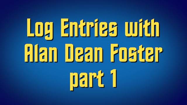 Log Entries with Alan Dean Foster part 1